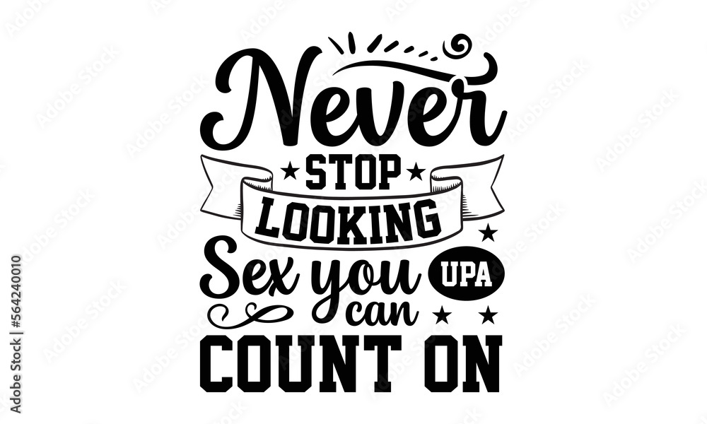 Never Stop Looking Upa Sex You Can Count On Women Empowerment T Shirt