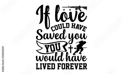If Love Could Have Saved You You Would Have Lived Forever- Memorial t-shirt design, card template typography vector File. lettering on a white background for svg Cutting Machine, Silhouette Cameo, Cri