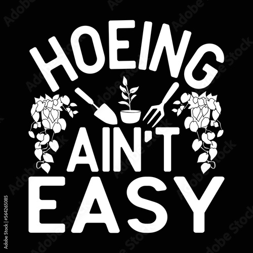 Hoeing Ain't Easy.