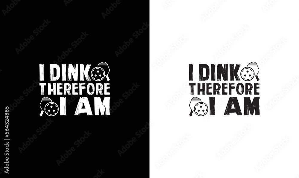 I Dink Therefore I Am, Pickleball Quote T shirt design, typography I Dink Therefore I Am, Pickleball Quote T shirt design, typography