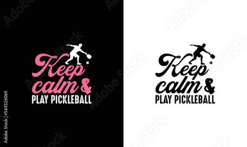Keep Calm And Play Pickleball , Pickleball Quote T shirt design, typography