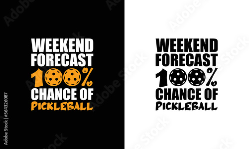 Weekend Forecast 100% Chance Of Pickleball, Pickleball Quote T shirt design, typography