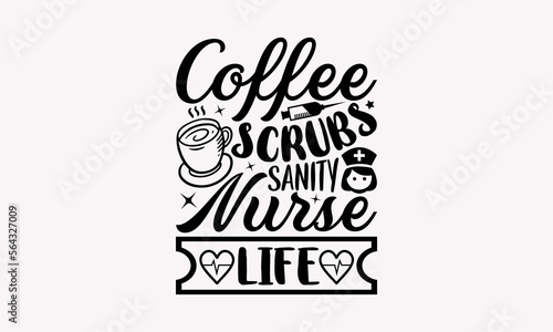 Coffee Scrubs Sanity Nurse Life - Nurse SVG T-Shirt Design, Nurse Graduation, Typography T-Shirt Vector Illustration, For Prints Bags, Posters, Cards, Cutting Machine, Silhouette Cameo, Cricut.
