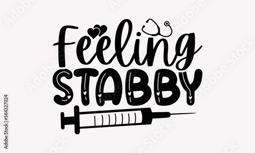 Feeling Stabby - Nurse SVG T-Shirt Design, Nurse Practitioner, Nurse Tumbler, Illustration For Prints On T-Shirts, Bags, Posters, Mugs, And Banners.