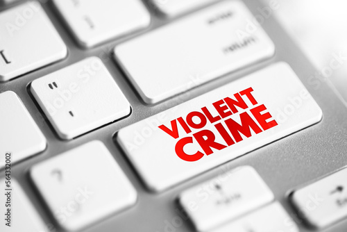 Violent crime - in which an offender or perpetrator uses or threatens to use harmful force upon a victim, text concept button on keyboard
