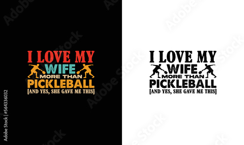 I Love My Wife More Than Pickleball, Pickleball Quote T shirt design, typography