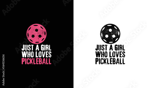 Just A Girl Who Loves Pickleball, Pickleball Quote T shirt design, typography