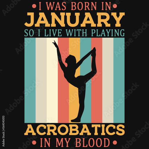 I was born in January so i live with playing acrobatics tshirt design 
