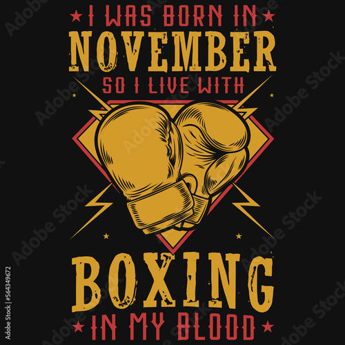 I was born in November so i live with boxing tshirt design 