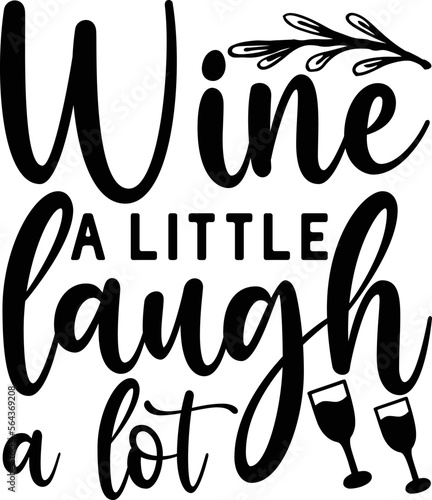 wine a little laugh a lot   Wine Svg design
