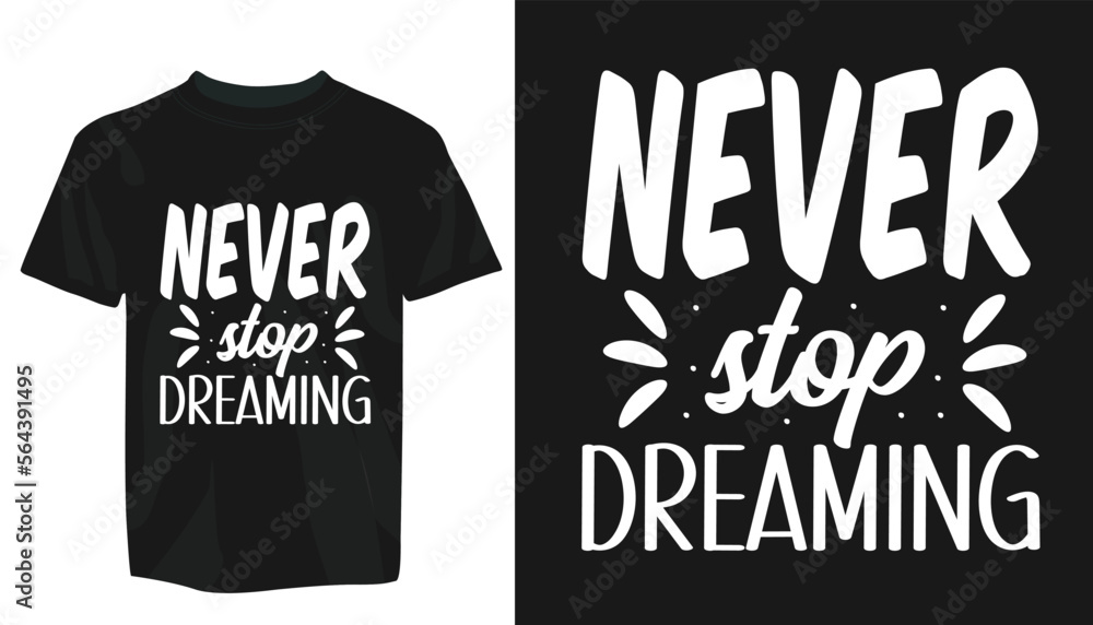 Motivational T-Shirt Design vector eps template. editable vector eps t-shirt template, never stop dreaming Motivational T-Shirt Design vector eps template. editable vector eps t-shirt template, never stop dreaming