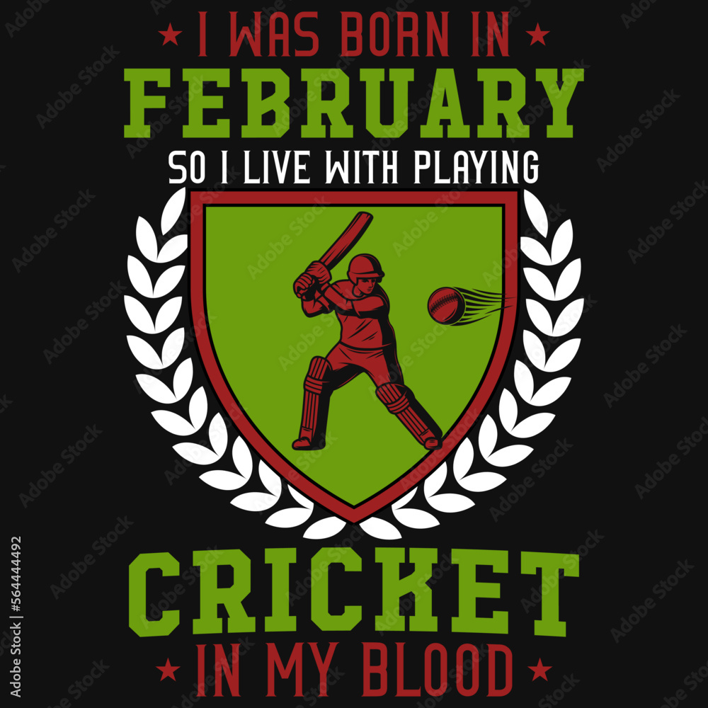 I was born in February so i live with playing cricket tshirt design