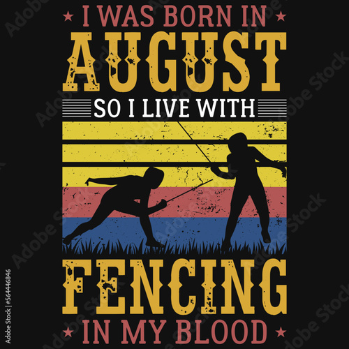 I was born in August so i live with fencing tshirt design 