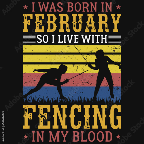 I was born in February so i live with fencing tshirt design 