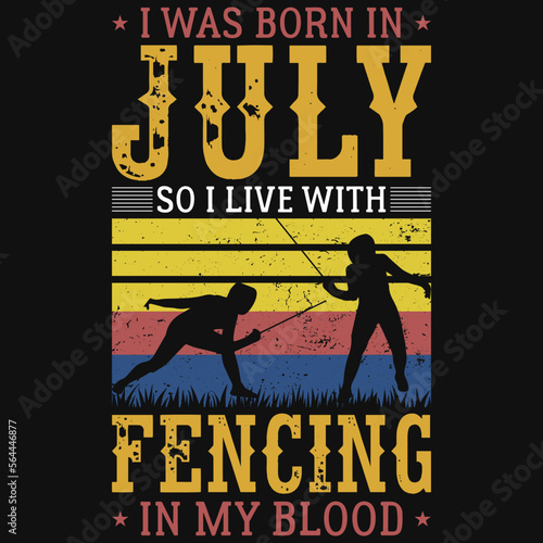 I was born in July so i live with fencing tshirt design 
