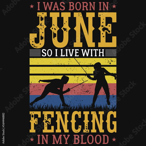 I was born in June so i live with fencing tshirt design 