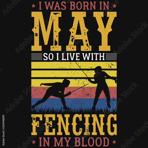 I was born in may so i live with fencing tshirt design 