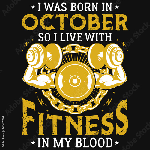 I was born in October so i live with fitness tshirt design 