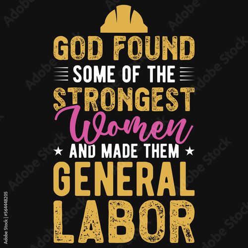 God found some of the strongest women and made them general labor tshirt design 