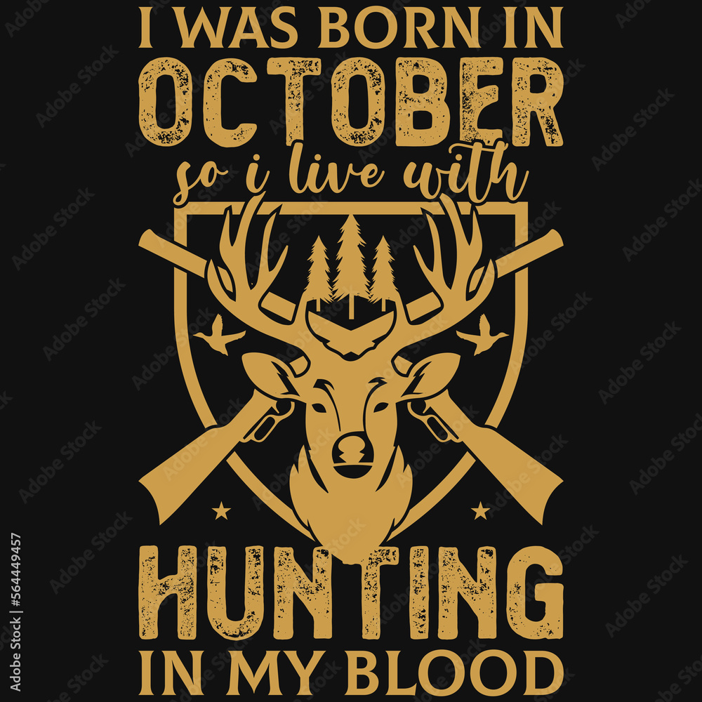 I was born in October so i live with hunting tshirt design