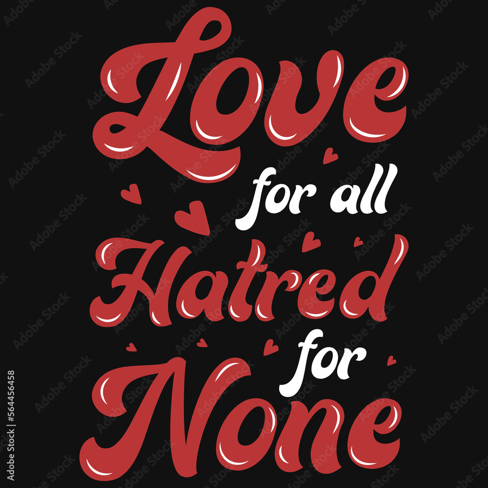 Love for all hatred for none typographic tshirt design Love for all hatred for none typographic tshirt design