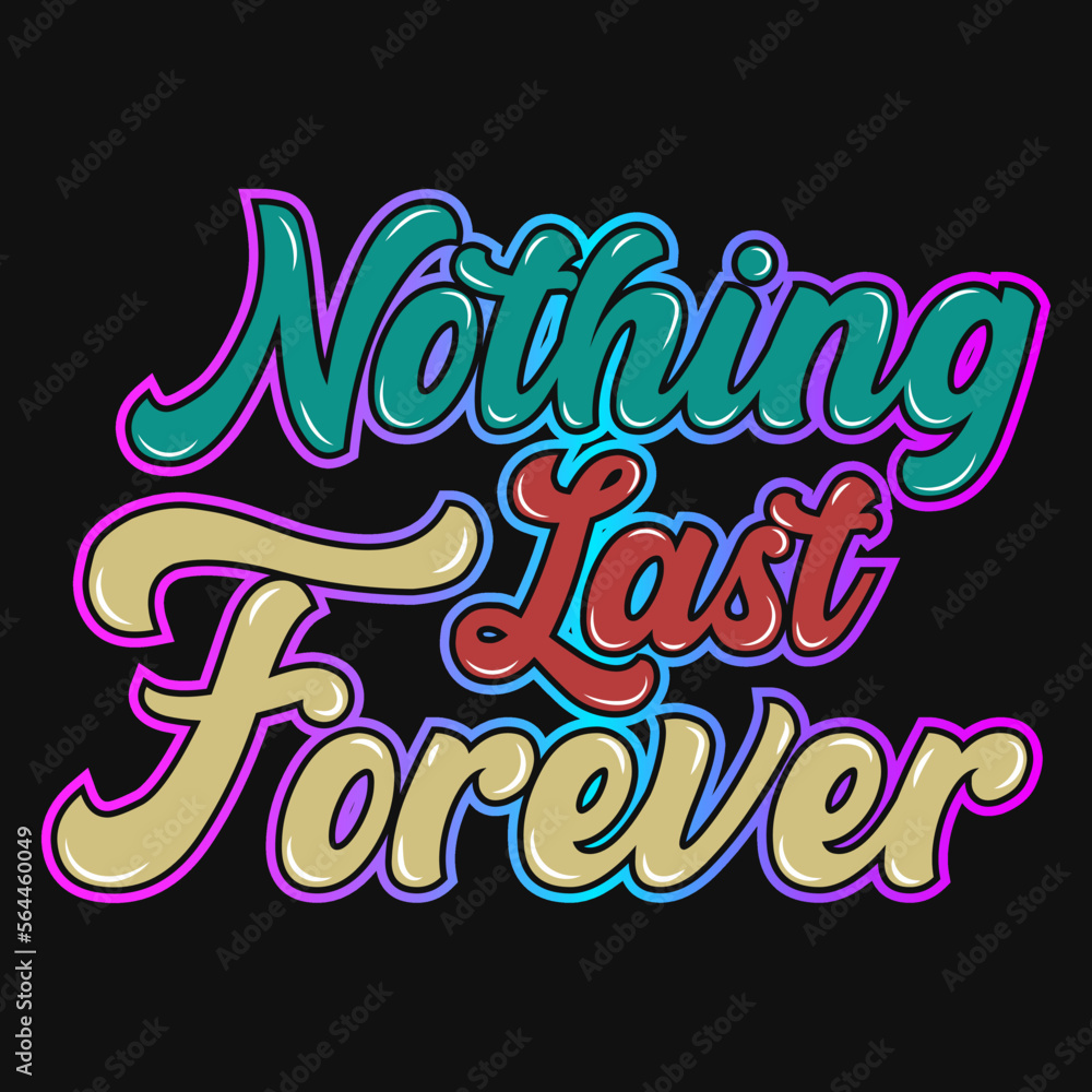 Nothing last forever typographic tshirt design