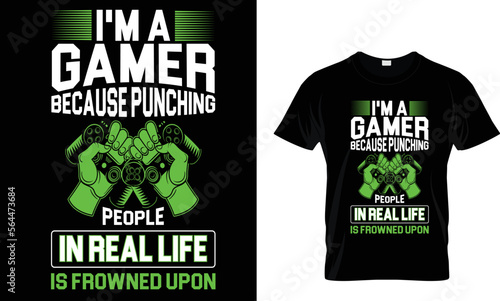 
I'M A gamer because punching people in real life
is frowned upon,,,, Gaming T-Shirt design 