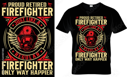 PROUD RETIRED FIREFIGHTER JUST LIKE A REGULAR FIREFIGHTER ONLY WAY HAPPIER-FIREFIGHTER T-SHIRT DESIGN