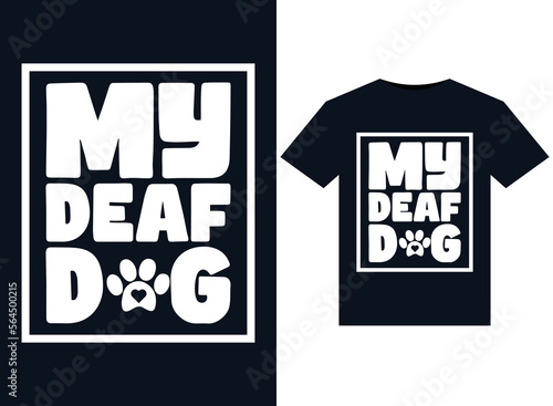 My Deaf Dog illustrations for print-ready T-Shirts design
