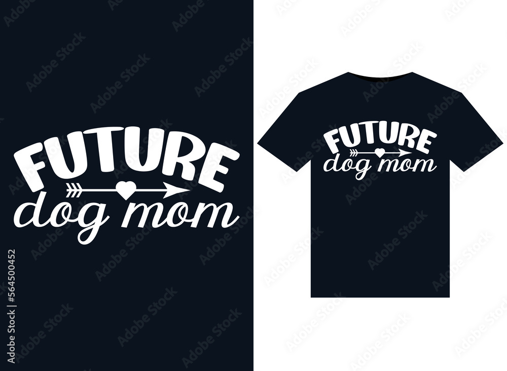 Future Dog Mom illustrations for print-ready T-Shirts design