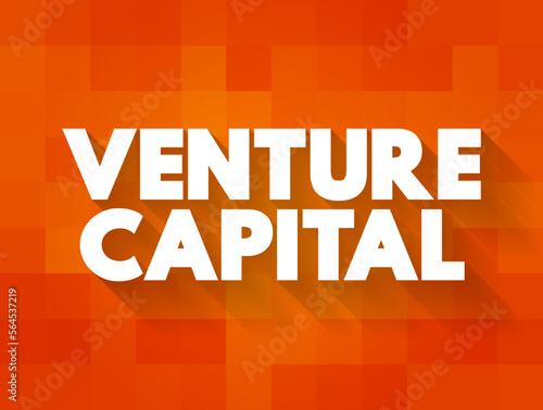 Venture Capital - form of investment in early-stage companies with strong growth potential, text concept background