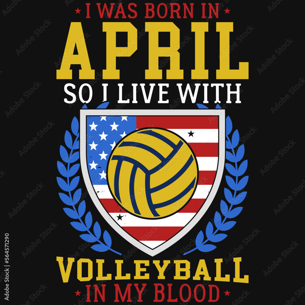I was born in April so i live with volleyball tshirt design