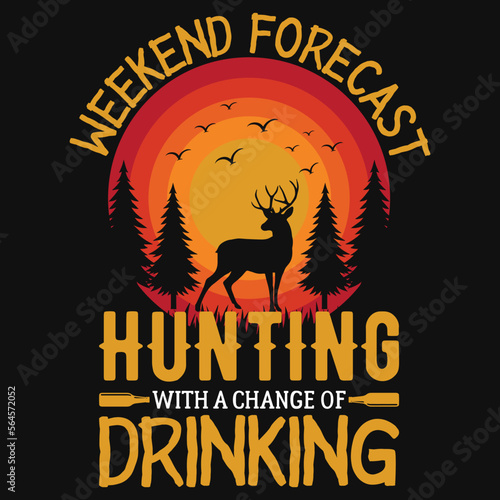 Weekend forecast hunting with a change of drinking tshirt design