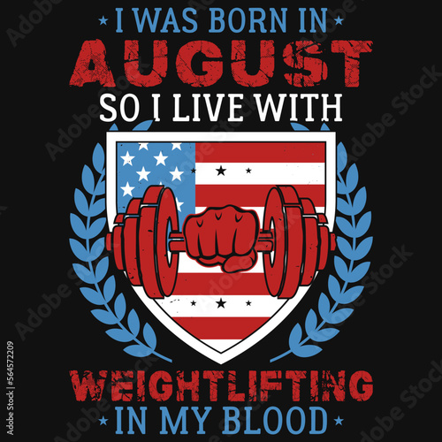 I was born in August so i live weightlifting tshirt design