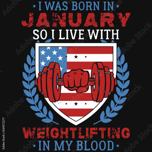 I was born in January so i live weightlifting tshirt design