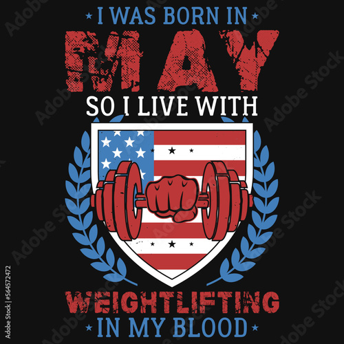 I was born in may so i live weightlifting tshirt design