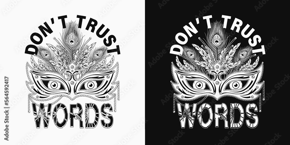 Obraz premium Monochrome meaningful label with masquerade mask, feathers, staring eyes behind, text Dont trust words Concept of hypocrisy, insincerity, disappointment. For prints, clothing, t shirt, surface design