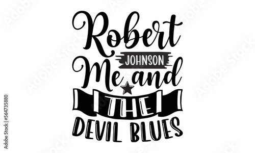 Robert Johnson Me And The Devil Blues- Piano t-shirt design, Hand drawn lettering phrase, Typographical White Background, Illustration for prints on t shirt bags, banner, cards, svg for Cutting Machin photo