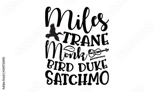 Miles Trane Monk Bird Duke Satchmo- Piano t-shirt design, Hand drawn lettering phrase, Typographical White Background, Illustration for prints on t shirt bags, banner, cards, svg for Cutting Machine, 