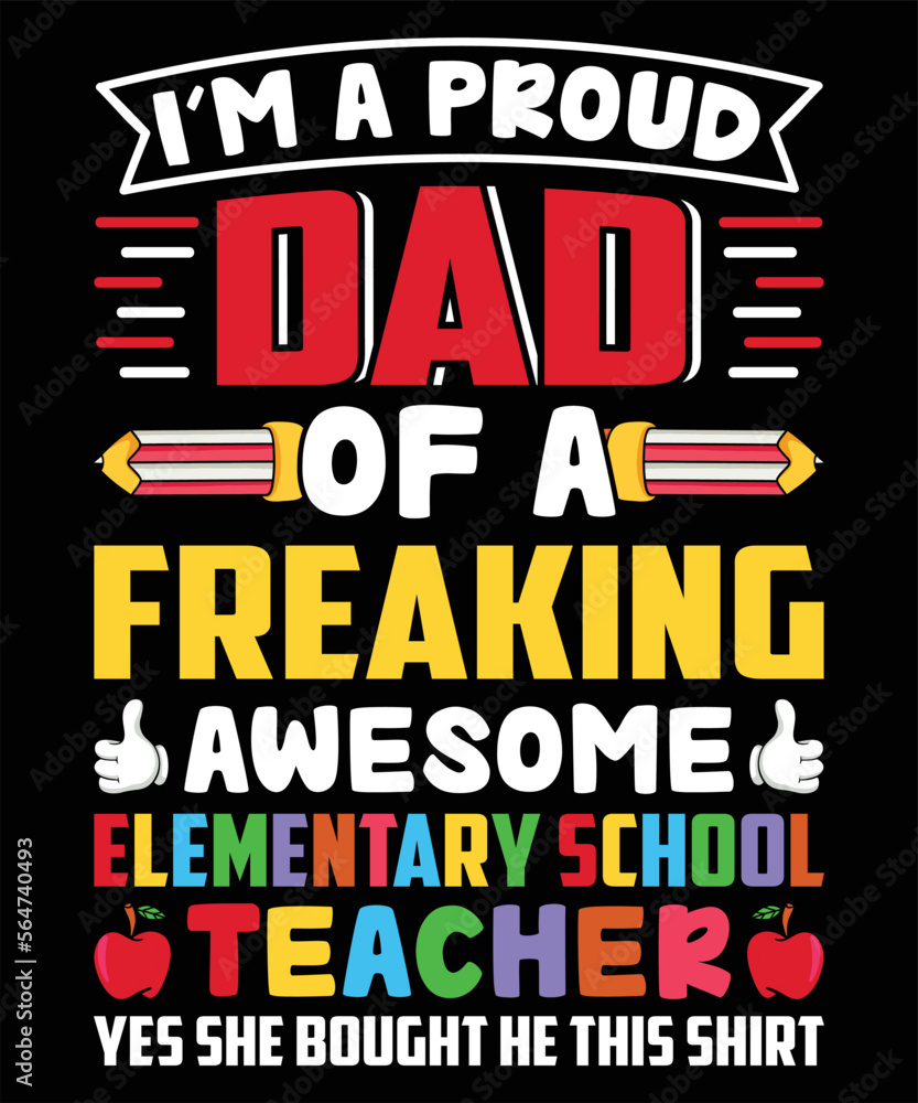 I'm A Proud Dad Of A Freaking Awesome Elementary School Teacher, Yes She Bought He This Shirt Graphic Vector Shirt illustration
