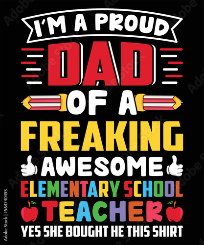 I m A Proud Dad Of A Freaking Awesome Elementary School Teacher  Yes She Bought He This Shirt Graphic Vector Shirt illustration