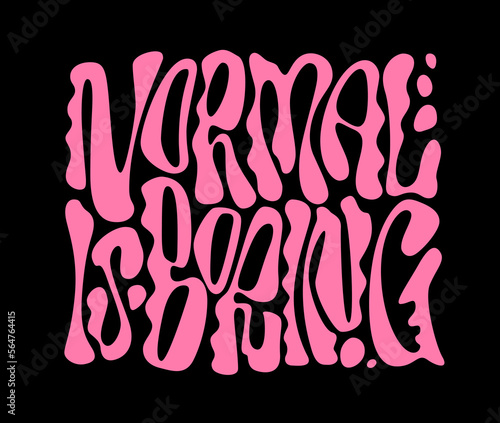 Trendy liquid chrome style lettering inscription - Normal is boring. Hand drawn vector typography design in flat. Bright pink illustration on black background. Weird, playful letterform design