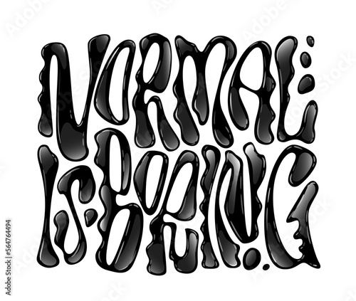 Normal is boring - motivation liquid mercury style hand drawn lettering. Isolated vector glossy typography. Modern trendy melted letterforms. Liquid chrome themed letters illustration