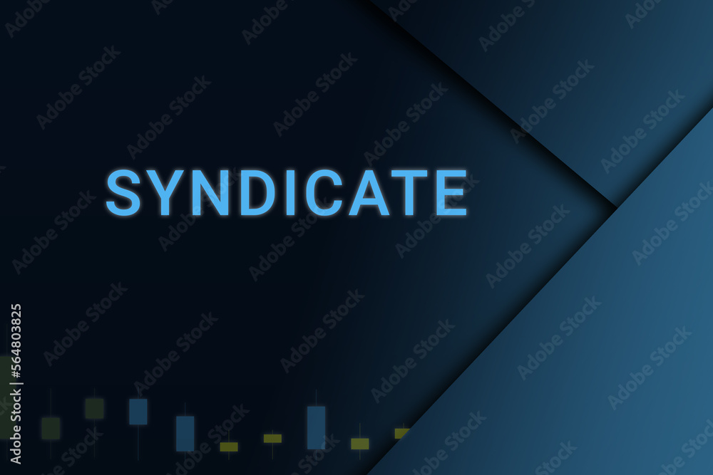syndicate  background. Illustration with syndicate  logo. Financial illustration. syndicate  text. Economic term. Neon letters on dark-blue background. Financial chart below.ART blur - obrazy, fototapety, plakaty 