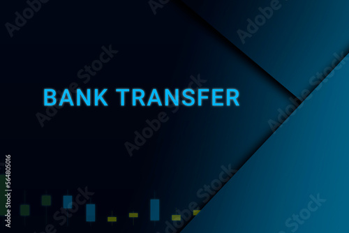 bank transfer  background. Illustration with bank transfer  logo. Financial illustration. bank transfer  text. Economic term. Neon letters on dark-blue background. Financial chart below.ART blur