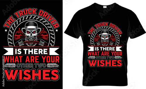 THE TRUCK DRIVER IS THERE WHAT ARE YOUR OTHER TWO WISHES- UNIQUE TRUCKER T SHIRT DESIGN.