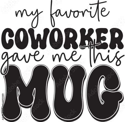 Funny Office Coffee Mug Quotes and Slogan for Print on Demand Industry. Black Typographic Saying on White Background for Ready to Print on Coffee or Tea Mug and other household accessories.