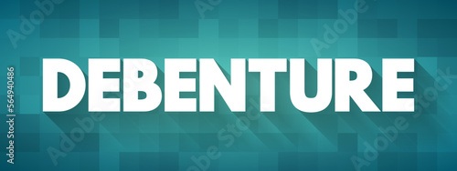 Debenture is a type of long-term business debt not secured by any collateral, text concept background