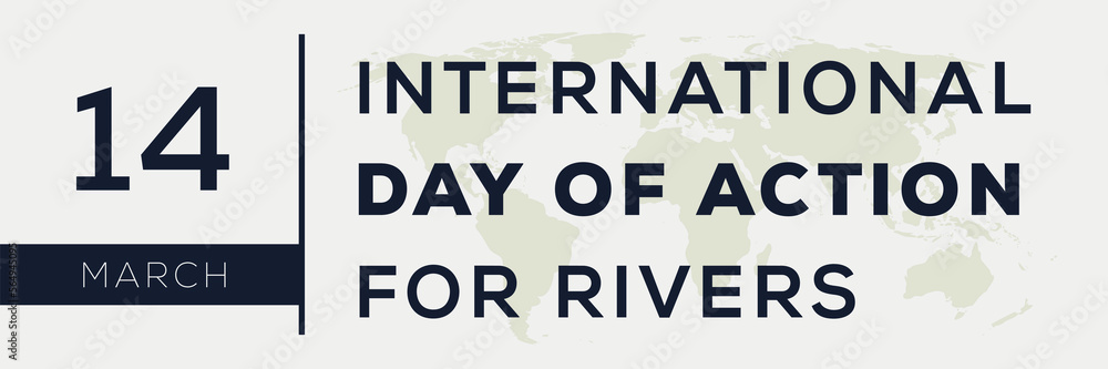 Obraz premium International Day of Action for Rivers, held on 14 March.