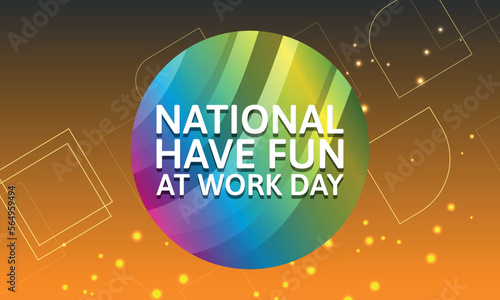 National Have Fun At Work Day.Geometric design suitable for greeting card poster and banner
